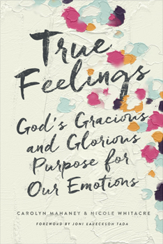 Paperback True Feelings: God's Gracious and Glorious Purpose for Our Emotions Book