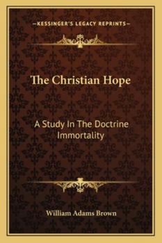 The Christian Hope: A Study in the Doctrine of Immortality