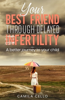 Paperback Your Best Friend Through Infertility: For a Better Journey to Your Child Book