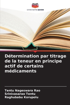 Détermination par titrage de la teneur en principe actif de certains médicaments (French Edition)