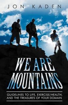 Paperback We Are Mountains: Guidelines to Life, Exercise/Health, and the Treasures of Your Domain Book