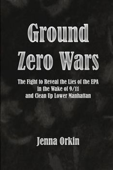 Paperback Ground Zero Wars: The Fight to Reveal the Lies of the EPA in the Wake of 9/11 and Clean Up Lower Manhattan Book