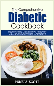 Hardcover The Comprehensive Diabetic Cookbook: Mouth-Watering and Easy Recipes to Help You Live a Healthier Life with Your Favorite Food. Lose up to 5 pounds in Book