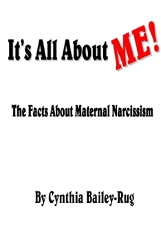 Paperback It's All About ME! The Facts About Maternal Narcissism Book
