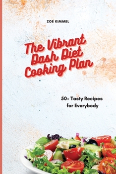 Paperback The Vibrant Dash Diet Cooking Plan: 50+ Tasty Recipes for Everybody Book