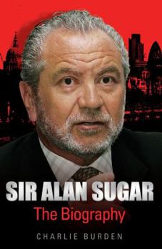 Hardcover Sir Alan Sugar: The Biography Book