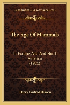 Paperback The Age Of Mammals: In Europe, Asia And North America (1921) Book