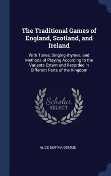 Hardcover The Traditional Games of England, Scotland, and Ireland: With Tunes, Singing-rhymes, and Methods of Playing According to the Variants Extant and Recor Book