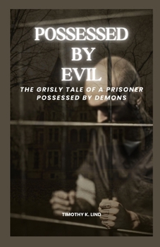 Paperback Possessed by Evil: The Grisly Tale of a Prisoner Possessed by Demons Book