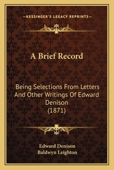 Paperback A Brief Record: Being Selections From Letters And Other Writings Of Edward Denison (1871) Book