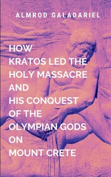 How Kratos Led The Holy Massacre And His Conquest Of The Olympian Gods On Mount Crete