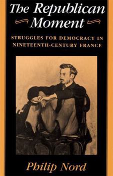 Paperback The Republican Moment: Struggles for Democracy in Nineteenth-Century France Book