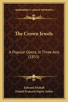 Paperback The Crown Jewels: A Popular Opera, In Three Acts (1855) Book