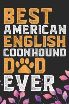 Best American English Coonhound Dad Ever: Cool American English Coonhound Dog Dad Journal Notebook - Funny American English Coonhound Dog Notebook - ... Coonhound Owner Gifts. 6 x 9 in 120 pages