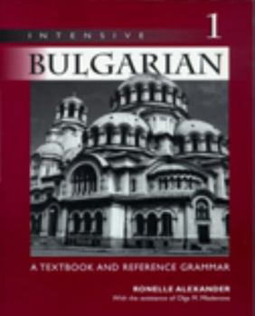 Paperback Intensive Bulgarian: A Textbook and Reference Grammar, Volume 1 Book