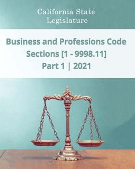 Paperback Business and Professions Code 2021 | Part 1 | Sections [1 - 9998.11] Book