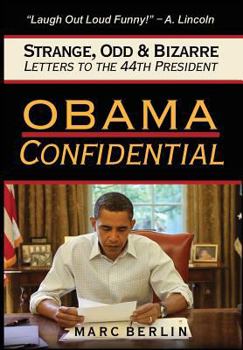 Hardcover Obama Confidential: Strange, Odd, and Bizarre Letters to the 44th President Book