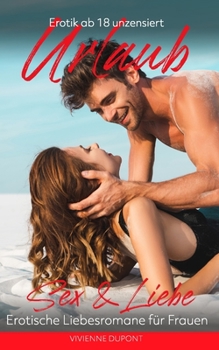 Paperback Urlaub - Sex & Liebe: Erotische Liebesromane für Frauen: Erotik ab 18 unzensiert [German] Book