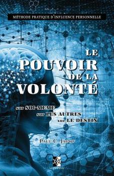Paperback Le Pouvoir de la Volont?: sur Soi-m?me, sur les Autres, sur le Destin [French] Book
