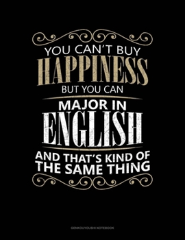 You Can't Buy Happiness But You Can Major In English And That's Kind Of The Same Thing: Genkouyoushi Notebook