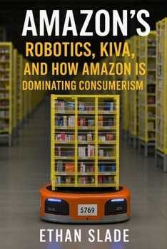 Paperback Amazon's Robotics, Kiva, and How Amazon is Dominating Consumerism Book