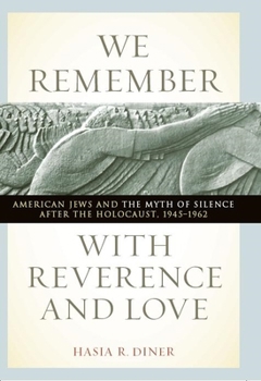 Paperback We Remember with Reverence and Love: American Jews and the Myth of Silence After the Holocaust, 1945-1962 Book