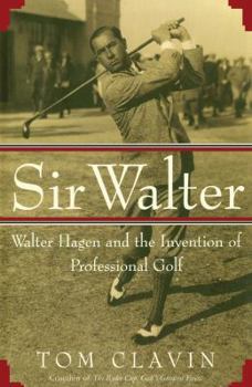 Paperback Sir Walter: Walter Hagen and the Invention of Professional Gol Book