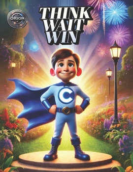 Think, Wait, Win: A Fun Path to Self-Control and Lifelong Success for Kids
