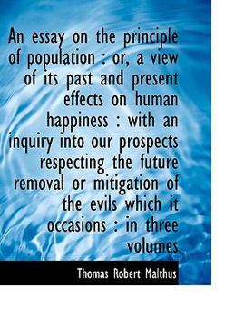 An Essay on the Principle of Population : Or, a view of its past and present effects on human Happin