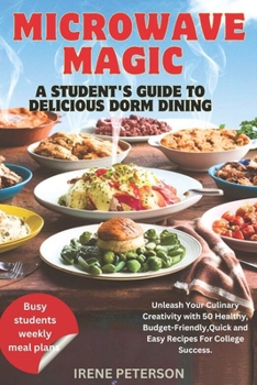 Paperback Microwave Magic: A Student's Guide to Delicious Dorm Dining: Unleash Your Culinary Creativity with 50 Healthy, Budget-Friendly, Quick a Book