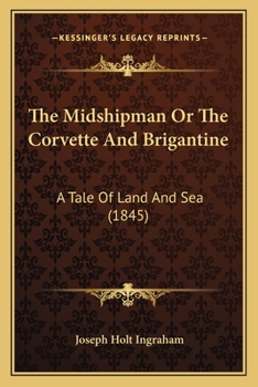 The Midshipman: Or, the Corvette and Brigantine; a Tale of the Land and Sea