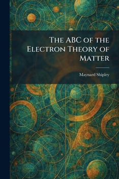 The ABC of the Electron Theory of Matter