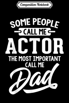 Composition Notebook: Mens Most Important Actor Dad Fathers Day Gift  Journal/Notebook Blank Lined Ruled 6x9 100 Pages