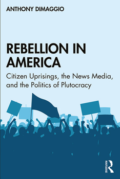 Paperback Rebellion in America: Citizen Uprisings, the News Media, and the Politics of Plutocracy Book