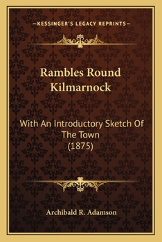 Paperback Rambles Round Kilmarnock: With An Introductory Sketch Of The Town (1875) Book