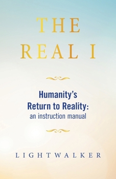 Paperback The Real I: Humanity's Return to Reality: an instruction manual Book