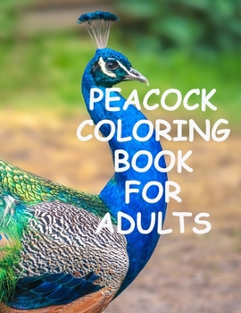 Paperback Peacock coloring book for adults: Peacock Coloring for Stress Relief, Relaxation and Boost your Creativity Book