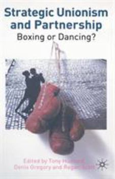 Hardcover Strategic Unionism and Partnership: Boxing or Dancing? Book