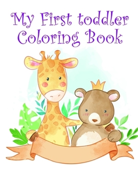 My First toddler Coloring Book: Children Coloring and Activity Books for Kids Ages 2-4, 4-8, Boys, Girls, Fun Early Learning (Perfect gift)