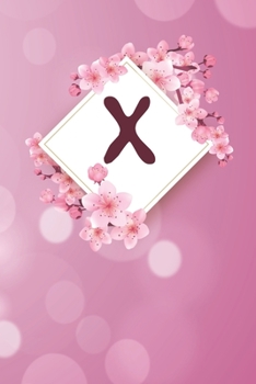 X: Cheery blossom Floral Monogram X Notebook for Man, Women and Girls,  size 6 x 9" 120 pages