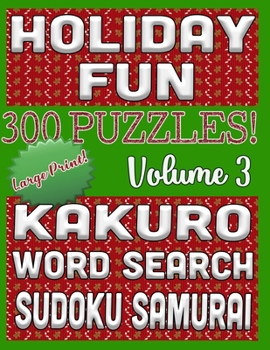 Holiday Fun 300 Puzzles - Kakuro, Word Search, Sudoku Samurai: Large Print Combined Fun Logic Puzzles with Holiday Decor (Triple Threat Challenge Series)