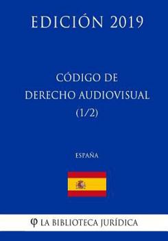 Código de Derecho Audiovisual (1/2) (España) (Edición 2019)