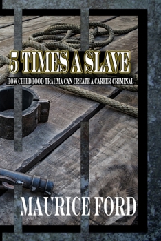 Paperback 5 Times a Slave: How childhood trauma can create a career criminal Book