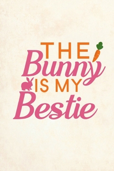 Paperback The Bunny Is My Bestie: Blank Lined Journal Notebook, 6" x 9", Rabbit journal, Rabbit notebook, Ruled, Writing Book, Notebook for Rabbit lover Book