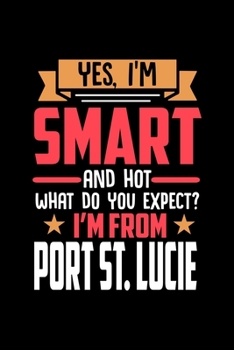 Paperback Yes, I'm Smart And Hot What Do You Except I'm From Port St. Lucie: Dot Grid 6x9 Dotted Bullet Journal and Notebook and gift for proud Port St. Lucie p Book