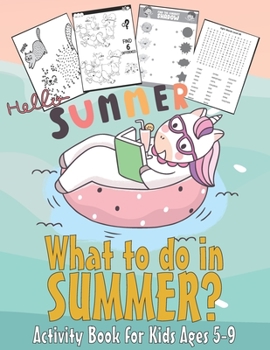 What to do in SUMMER? - Activity Book for Kids Ages 5-9: 99 Thing to do during summer - Unicorn Dot to Dot, Puzzles, Find shadow, Word Search and More!