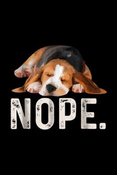 Nope.: Nope Lazy Beagle Dog Lover Gift  Journal/Notebook Blank Lined Ruled 6x9 100 Pages