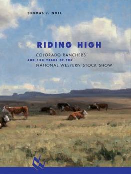 Paperback Riding High: Colorado Ranchers and 100 Years of the National Western Stock Show Book