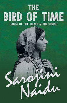 Paperback The Bird of Time - Songs of Life, Death & The Spring: With a Chapter from 'Studies of Contemporary Poets' by Mary C. Sturgeon Book