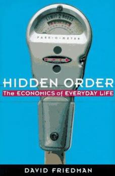 Hardcover Hidden Order: The Economics of Everyday Life Book